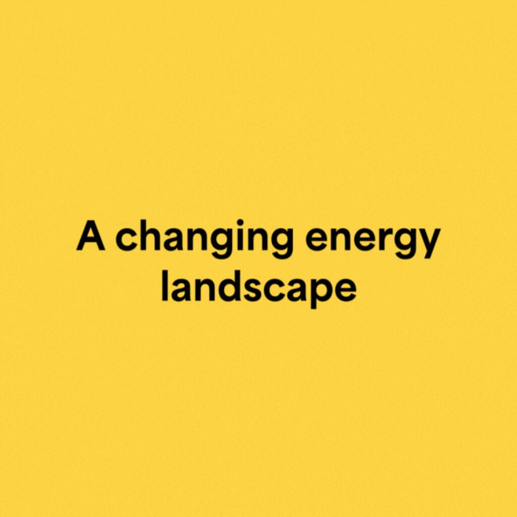A yellow background with black text reading "A changing energy landscape".