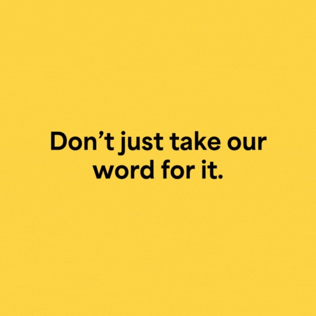 A yellow background with black text reading "Don't just take our word for it.".