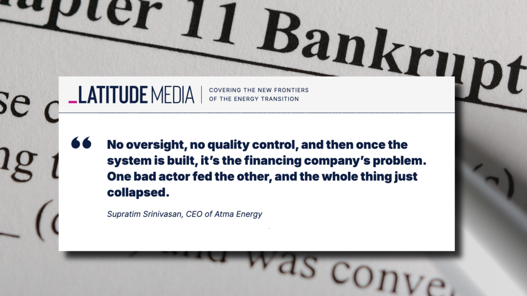 A quote by Supratim Srinivasan, CEO of Atma Energy, is displayed on a screen reading &ldquo;No oversight, no quality control, and then once the system is built, it&rsquo;s the financing company&rsquo;s problem. One bad actor fed the other, and the whole thing just collapsed.&rdquo;.