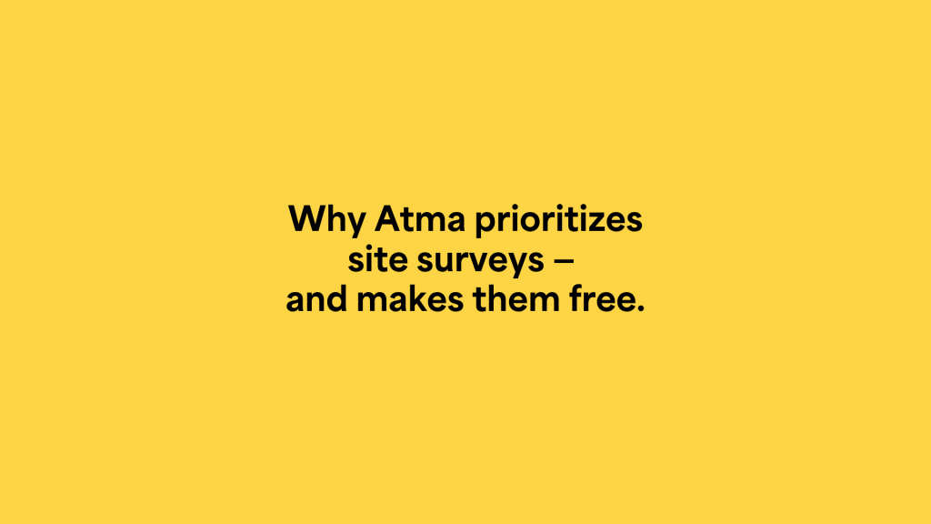 A yellow background with black text reading &ldquo;Why Atma prioritizes site surveys &ndash; and makes them free.&rdquo;.